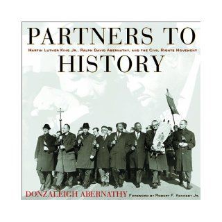 Partners to History: Martin Luther King Jr., Ralph David Abernathy, and the Civil Rights Movement: Donzaleigh Abernathy: 9780609609149: Books