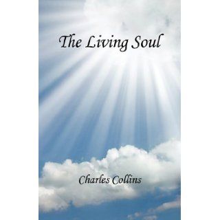 The Living Soul: Charles Collins: 9781608620661: Books