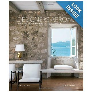 Designers Abroad: Inside the Vacation Homes of Top Decorators: Michele Keith: 9781580933513: Books