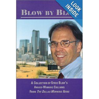 Blow by Blow : A Collection of Steve Blow's Award Winning Columns from The Dallas Morning News: Steve Blow: 9780860090267: Books