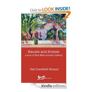 Haunts and Homes: a tour of Key West writers' history eBook: Gail Duerfeldt Hinand: Kindle Store