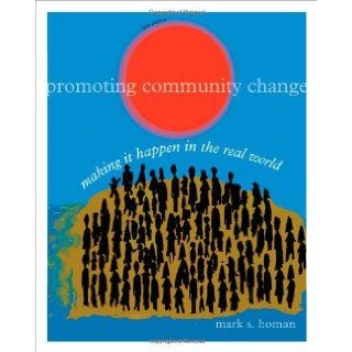 By Mark S. Homan:Promoting Community Change: Making it Happen in the Real World Fifth (5th) Edition (5/E) TEXTBOOK (non Kindle) [PAPERBACK]: Mark S. Homan: Books