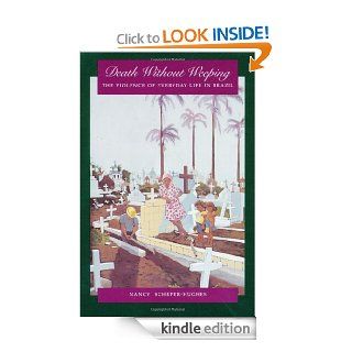 Death Without Weeping: The Violence of Everyday Life in Brazil eBook: Nancy Scheper Hughes: Kindle Store