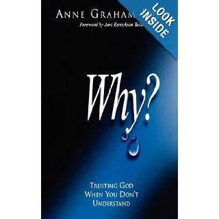 Why? Trusting God When You Don't Understand Anne Graham Lotz 9780849908453 Books