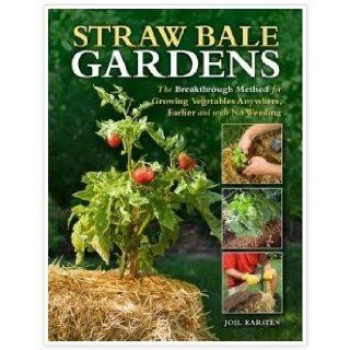 STRAW BALE GARDEN:Straw Bale Gardens: The Breakthrough Method for Growing Vegetables Anywhere, Earlier and with No Weeding by Joel Karsten: Joel Karsten: 8965132282187: Books