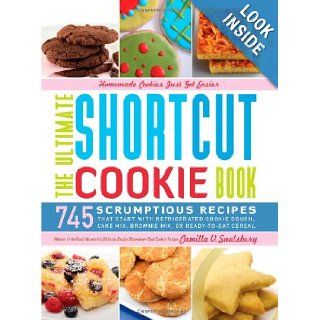 The Ultimate Shortcut Cookie Book: 745 Scrumptious Recipes That Start with Refrigerated Cookie Dough, Cake Mix, Brownie Mix or Ready to Eat Cereal: Camilla Saulsbury: 9781581827019: Books