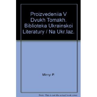 Proizvedeniia V Dvukh Tomakh. Biblioteka Ukrainskoi Literatury / Na Ukr.iaz.: Mirnyi P.: Books