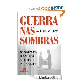 Guerras nas sombras   os bastidores dos servios secretos internacionais (Portuguese Edition) eBook Andr Lus Woloszyn Kindle Store