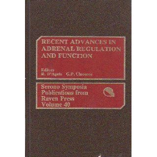 Recent Advances in Adrenal Regulation and Function (Serono Symposia Publications) (Vol 40): R. D'Agata, G. P. Chrousos: 9780881671780: Books