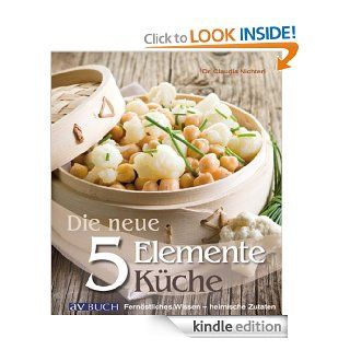 Die neue 5 Elemente Kche: Fernstliches Wissen   heimische Zutaten (German Edition) eBook: Dr. Claudia Nichterl: Kindle Store