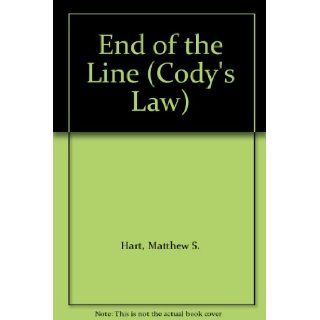 End of the Line (Cody's Law) Matthew S. Hart, Charlton Griffin 9781588072498 Books