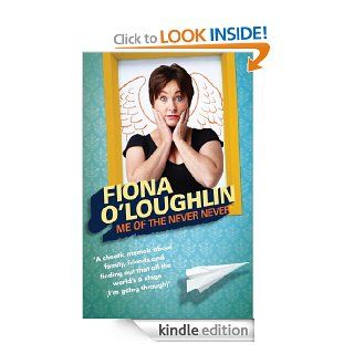 Me of the Never Never: The chaotic life and times of Fiona O'Loughlin eBook: Fiona O'Loughlin: Kindle Store