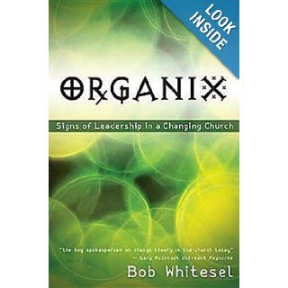 Organix Signs of Leadership in a Changing Church Bob Whitesel Books
