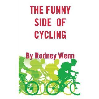 The Funny Side of Cycling: Rodney Wenn: 9781909878006: Books
