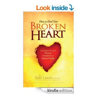 How to Heal Your Broken Heart eBook: Dr. Kirk Laman: Kindle Store
