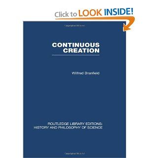 Continuous Creation: A Biological Concept of the Nature of Matter (9780415474382): Wilfred Branfield: Books