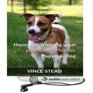 Have Fun Training your Jack Russell Terrier Puppy & Dog (Audible Audio Edition): Vince Stead, Jason Lovett: Books