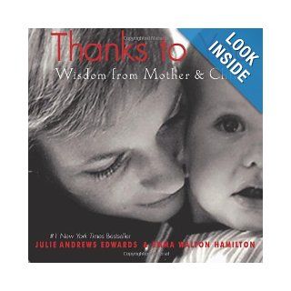 Thanks to You: Wisdom from Mother & Child (Julie Andrews Collection): Julie Andrews Edwards, Emma Walton Hamilton: 9780061799020: Books