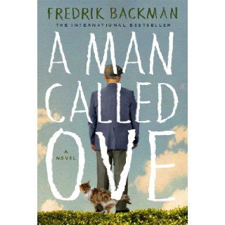 A Man Called Ove: A Novel: Fredrik Backman: 9781476738017: Books