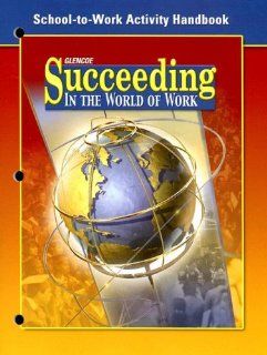 Succeeding in The World of Work, School to Work Handbook, Student Edition: McGraw Hill Education: 9780078676307: Books