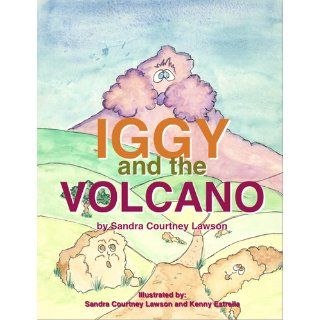 Iggy and the Volcano (9781465368553): Sandra Courtney Lawson: Books