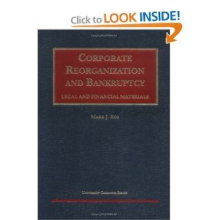 Corporate Reorganization and Bankruptcy Legal and Financial Materials (University Casebook) Mark J. Roe 9781566629669 Books