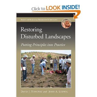 Restoring Disturbed Landscapes: Putting Principles into Practice (The Science and Practice of Ecological Restoration Series) (9781597265805): David J Tongway, John A Ludwig: Books