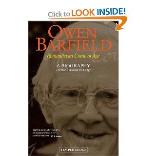 Owen Barfield: Romanticism Come of Age   a Biography: Simon Blaxland De Lange: 9781902636771: Books
