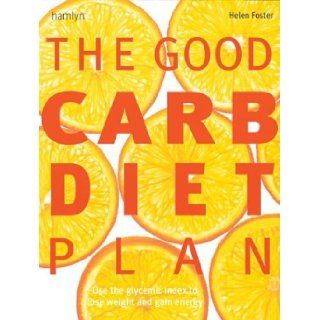 The Good Carb Diet Plan: Use the Glycemic Index to Lose Weight and Gain Energy: Helen Foster: 9780600611004: Books