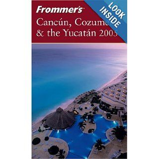 Frommer's Cancún, Cozumel & the Yucatán 2005 (Frommer's Complete Guides): David Baird, Lynne Bairstow: 0785555883857: Books