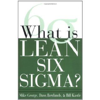 What is Lean Six Sigma by Michael George (Oct 27 2003) Books