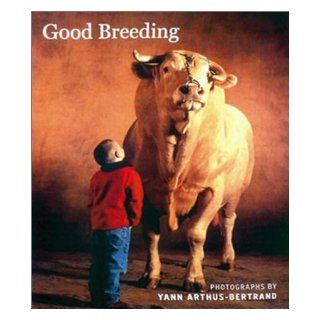 Good Breeding: Chunky Version: Yann Arthus Bertrand, Claude Michelet: 9780810990661: Books
