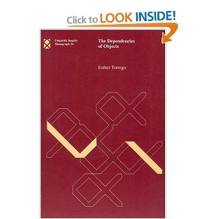 The Dependencies of Objects (Linguistic Inquiry Monographs) (9780262201124): Esther Torrego: Books