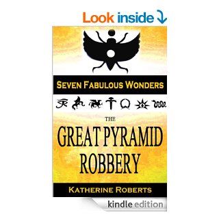 The Great Pyramid Robbery (Seven Fabulous Wonders) eBook: Katherine Roberts: Kindle Store