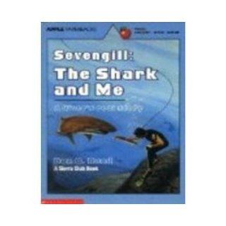 Sevengill: The Shark and Me (A Sierra Club Book) (Apple Paperbacks): Don C. Reed, Pamela Ford Johnson: 9780590434973: Books