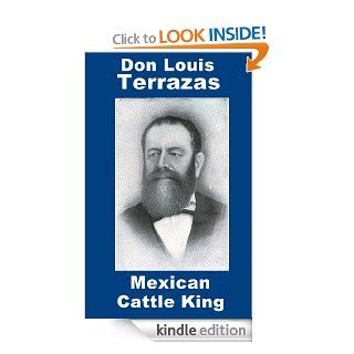 Don Luis Terrazas Mexican Cattle King & Millionaire eBook: S. Glen Andrus: Kindle Store