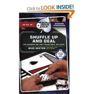 Shuffle Up and Deal: The Ultimate No Limit Texas Hold 'em Guide (World Poker Tour): Mike Sexton: Books