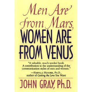 Men Are from Mars, Women Are from Venus: A Practical Guide for Improving Communication and Getting What You Want in Your Relationships: John Gray: 9780060168483: Books