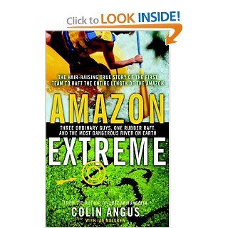 Extreme : Three Ordinary Guys One Rubber Raft and the Most Dangerous River on Earth: Colin Angus: 9780385660099: Books