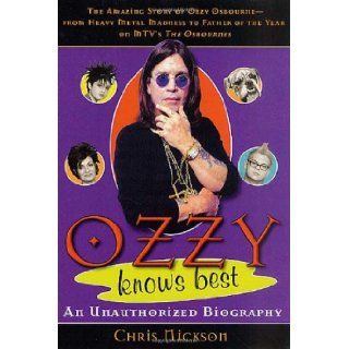Ozzy Knows Best: The Amazing Story of Ozzy Osbourne, from Heavy Metal Madness to Father of the Year on MTV's "The Osbournes": Chris Nickson: 9780312311414: Books