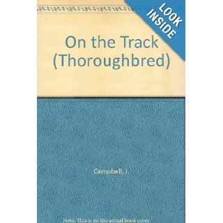 On the Track (Thoroughbred): J. Campbell: 9780613161701: Books