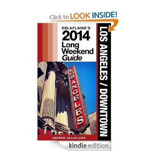 Delaplaine's 2014 Long Weekend Guide to Los Angeles / Downtown (Long Weekend Guides) eBook: Andrew Delaplaine: Kindle Store