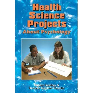 Health Science Projects About Psychology (Science Projects (Enslow)): Robert Gardner, Barbara Gardner Conklin: 9780766014398: Books