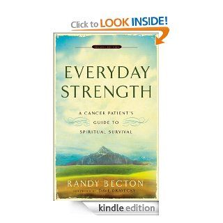 Everyday Strength A Cancer Patient's Guide to Spiritual Survival eBook Randy Becton, Dave Dravecky Kindle Store