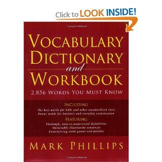 Vocabulary Dictionary and Workbook: 2,856 Words You Must Know (9780972743945): Mark Phillips: Books