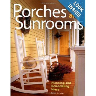 Porches and Sunrooms: Planning and Remodeling Ideas: Roger German: Books