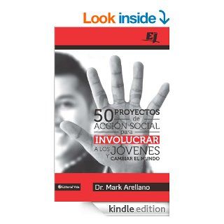 50 proyectos de accin social para involucrar a los jvenes y cambiar el mundo (Especialidades Juveniles) (Spanish Edition) eBook: Mark Ernesto Arellano: Kindle Store