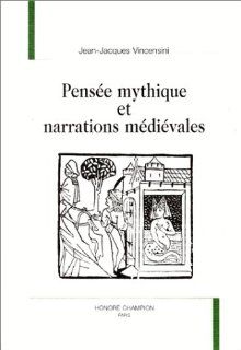 Pensee mythique et narrations medievales (Nouvelle bibliotheque du Moyen Age) (French Edition): Jean Jacques Vincensini: 9782852035430: Books