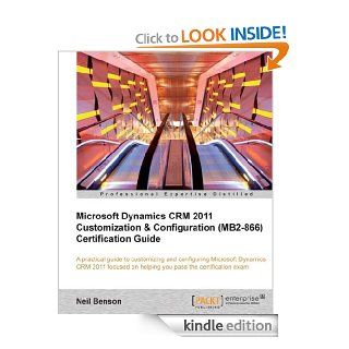 Microsoft Dynamics CRM 2011 Customization & Configuration (MB2 866) Certification Guide eBook: Neil Benson: Kindle Store