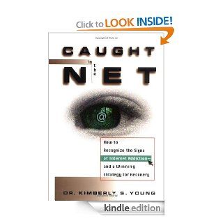 Caught in the Net: How to Recognize the Signs of Internet Addiction  and a Winning Strategy for Recovery eBook: Kimberly S. Young: Kindle Store